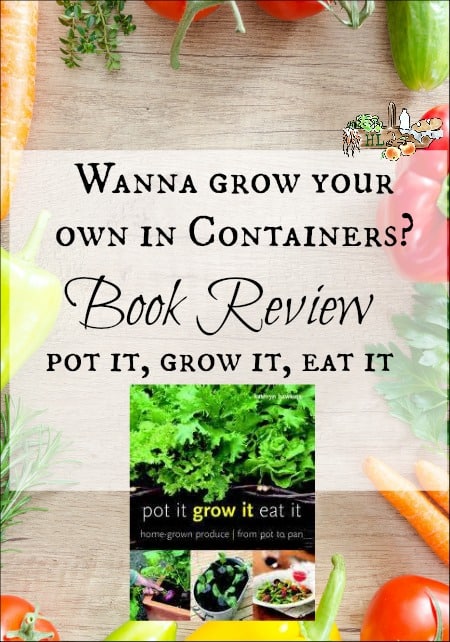 Pot it, Grow it, Eat it Book Review l Grow food in containers l Homestead Lady.com