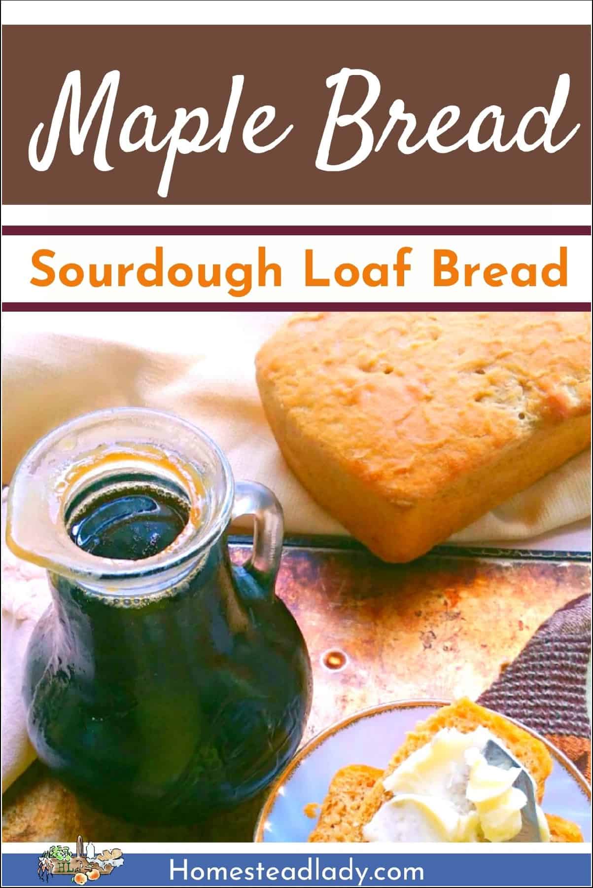 sourdough maple bread with maple syrup and butter